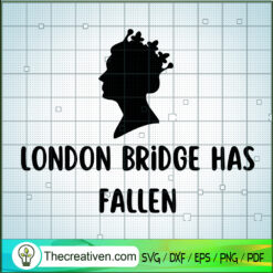 London Bridge Has Fallen SVG, Queen Elizabeth II SVG, Queen SVG