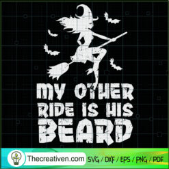 My Other Ride Is His Beard SVG, Funny Witch SVG, Halloween SVG