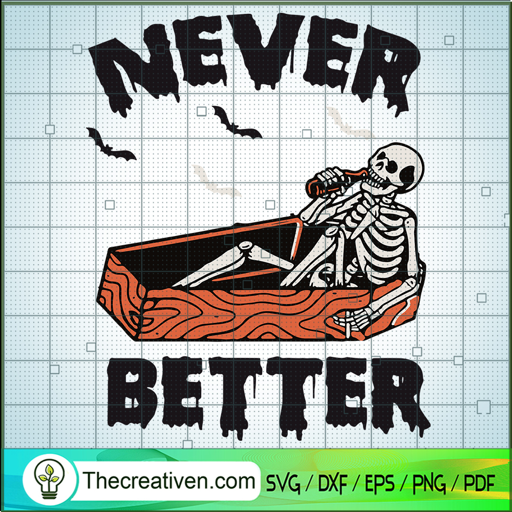 Never Better SVG, Funny Skeleton SVG, Halloween SVG 1 Never Better SVG, Funny Skeleton SVG, Halloween SVG