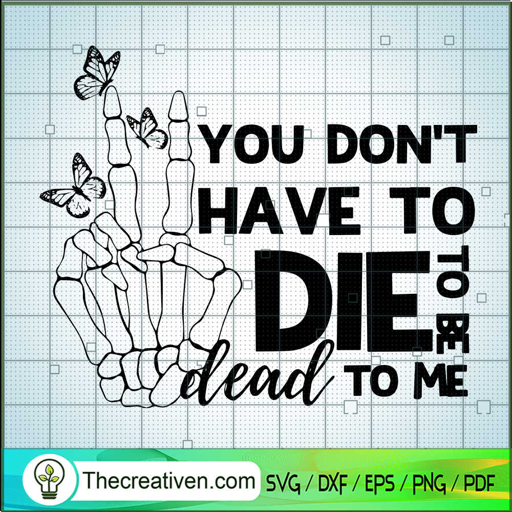 You Don't Have To Die To Be Dead To Me SVG Cut File fo Design 119510 1 You Don't Have To Die To Be Dead To Me SVG Cut File fo Design 119510