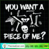 You Want A Piece Of Me? SVG, Skeleton SVG, Halloween SVG