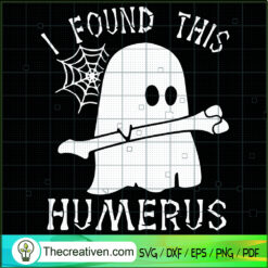 I Found This Humerus SVG, Funny Ghost SVG, Halloween SVG