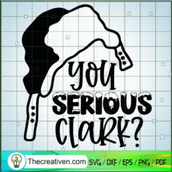 You Serious Clark SVG, Winter Hat SVG, Funny Christmas SVG
