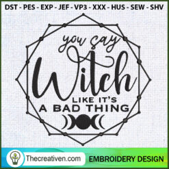 You Say Witch Like Its A Bad Embroidery Design