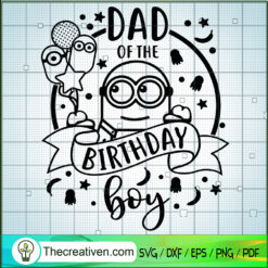 Dad Of The Birthday Boy SVG, Birthday Kids SVG, Minions SVG