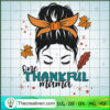 One Thankful Mama SVG, Messy Bun Thanksgiving SVG, Thankful Mom SVG 2 11 copy 10
