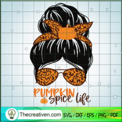 Pumpkin Spice Life SVG, Thankful Mom SVG, Messy Bun SVG