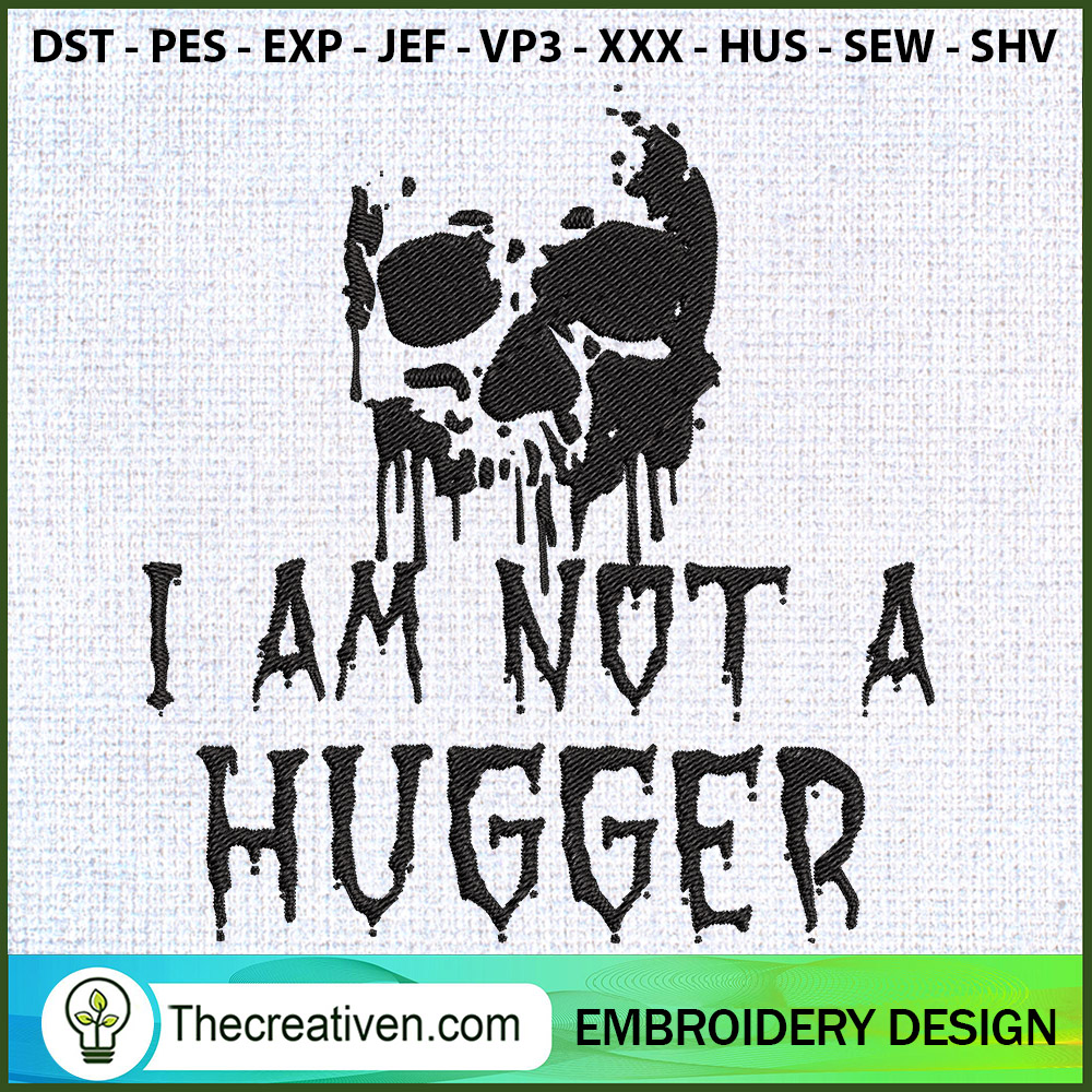 I Am Not A Hugger Embroidery Embroidery Design 1 I Am Not A Hugger Embroidery Embroidery Design