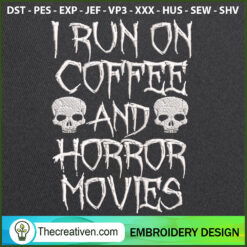 I Run On Coffee And Horror Movies Embroide Embroidery  Design 122022