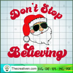 Don't Stop Believing SVG, Santa Christmas SVG, Merry Xmas SVG