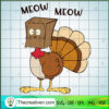 Meow Meow Turkey SVG, Funny Turkey Day SVG, Funny Thanksgiving SVG 2 17 copy 8