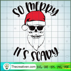 So Merry It's Scary SVG, Christmas SVG, Santa SVG