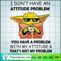 I Don't Have An Attitude Pro SVG Cut File for Cricut