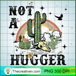 Not A Hugger PNG, Desert PNg, Cow Skull Head Sublimation