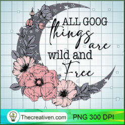 All Goog Things Are Wild And Free PNG Clipart – Transparent Download