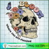 Bloom Where You Are Planted PNG, Floral Skull PNG, Skull Sublimation