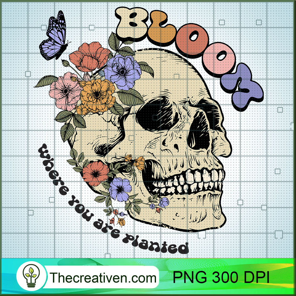 Bloom Where You Are Planted PNG, Floral Skull PNG, Skull Sublimation 1 Bloom Where You Are Planted PNG, Floral Skull PNG, Skull Sublimation