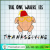 The One Where It's Thanskgiving SVG, Turkey SVG, Thankful Day SVG 2 35 copy 3