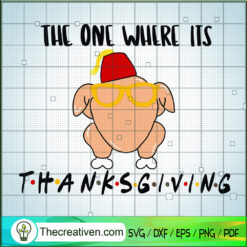 The One Where It's Thanskgiving SVG, Turkey SVG, Thankful Day SVG