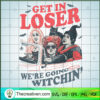 Get In Loser We're Going Witchin' SVG Cut File for Cricut & Silhouette