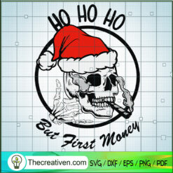 Ho Ho Ho But First Money SVG Cut File for Cricut & Silhouette