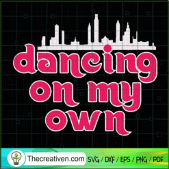 Dancing On My Own SVG Cut File for Cricut & Silhouette