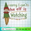 Sorry I Can't Elf Is Watching SVG Cut File for Cricut & Silhouette 2 12 copy 16