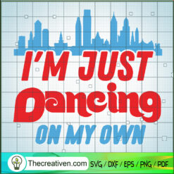 I'm Just Dancing On My Own SVG Cut File for Cricut & Silhouette