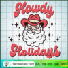 Howdy Holidays SVG, Cowboy Santa SVG, Funny Christmas SVG