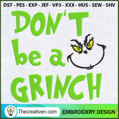 Dont Be A Grinch Embroidery  Embroidery Design
