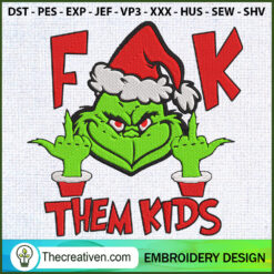 F Them Kids Grinch Embroider Embroidery Design
