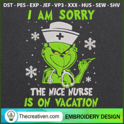 I Am Sorry The Nice Nurse Is Embroidery Design