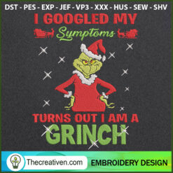 I Googled My Symptoms Turns Out I Am A Gri Embroidery  Design 123423