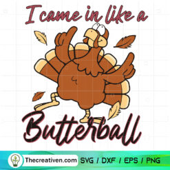 I Came In Like Butterball SVG, Turkey SVG, Funny Thanksgiving Day SVG