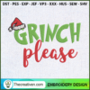Grinch Please Embroidery Design