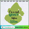 I'm a Real Grinch Before Wine Embroidery Design