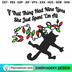 If That Thing had Nine Lives She Just Spent ‘Em All Embroidery Design