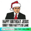 Happy Birthday Jesus Sorry Your Party' SVG Cut File fo Design 124744 3 Happy Birthday Jesus Sorry Your Party's So Lame SVG, The Office Christmas SVG