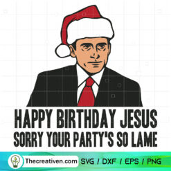Happy Birthday Jesus Sorry Your Party's So Lame SVG, The Office Christmas SVG