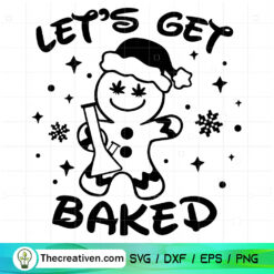 Let's Get Baked SVG, Funny Gingerbread With Cannabis Christmas SVG