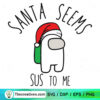 Santa Seems Sus To Me SVG, Among Us Christmas SVG
