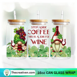 Step Aside Coffee This Is A Job For Wine 16oz Libbey Glass Can Tumbler Sublimation Design