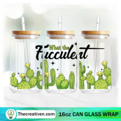 What The Fucculent 16oz Libbey Glass Can Tumbler Sublimation Design