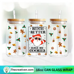 Bitch Better Have My Cookies 16oz Libbey Glass Can Tumbler Sublimation Design
