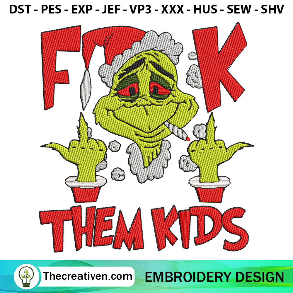 F**k Them Kids Canabis Grinc Embroidery Design 6 F**k Them Kids Canabis Grinch Embroidery Design