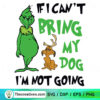 If I Can't Bring My Dog I'm Not Going SVG, Grinch Christmas SVG 3 If I Cant Bring My Dog Im Not Going SVG Grinch Christmas SVG