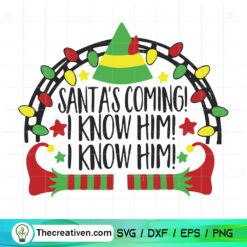Santa's Coming I Know Him I Know Him SVG, Elf Christmas SVG
