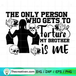 The Only Person Who Gets To Forture My Brother Is Me SVG, Wednesday Addams SVG