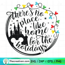 There's No Place Like Home For The Holidays SVG, Disney Christmas SVG