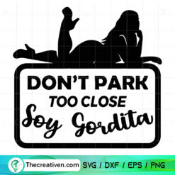 Don't Park Too Close Soy Gordita SVG, Sexy Girl SVG